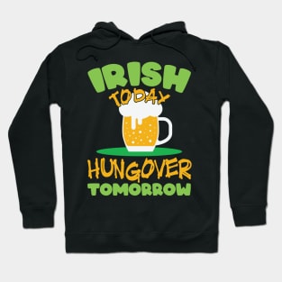 Irish today, hungover tomorrow Hoodie